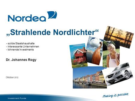 „Strahlende Nordlichter“ - solide Staatshaushalte - interessante Unternehmen - lohnende Investments Dr. Johannes Rogy Oktober 2012.