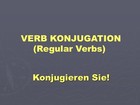 VERB KONJUGATION (Regular Verbs)