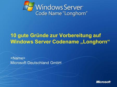 10 gute Gründe zur Vorbereitung auf Windows Server Codename „Longhorn“