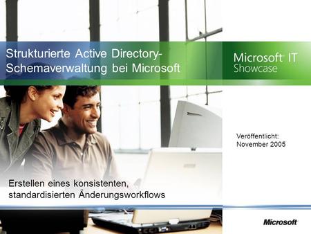 Strukturierte Active Directory- Schemaverwaltung bei Microsoft Erstellen eines konsistenten, standardisierten Änderungsworkflows Veröffentlicht: November.