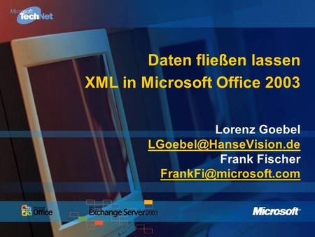 Daten fließen lassen XML in Microsoft Office 2003 Lorenz Goebel LGoebel@HanseVision.de Frank Fischer FrankFi@microsoft.com.