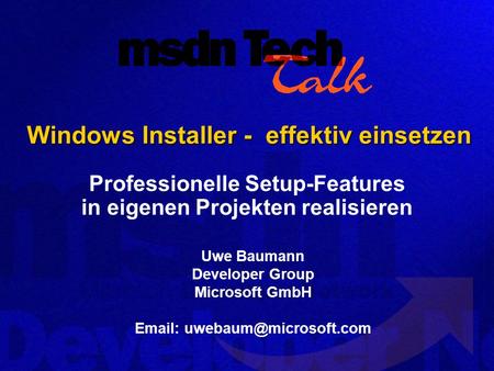 Uwe Baumann Developer Group Microsoft GmbH   Windows Installer - effektiv einsetzen Professionelle Setup-Features in eigenen.