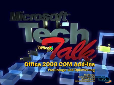 Office 2000 COM Add-Ins Werkzeuge und Optimierung Tilo Böttcher Technical Specialist Microsoft GmbH