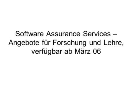Software Assurance Services – Angebote für Forschung und Lehre, verfügbar ab März 06.