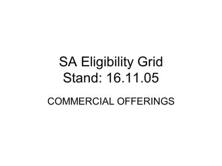 SA Eligibility Grid Stand: 16.11.05 COMMERCIAL OFFERINGS.