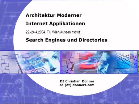 1 03.02.2004 Internet Applikationen – Search Engines Copyright ©2003, 2004 Christian Donner. Alle Rechte vorbehalten. Architektur Moderner Internet Applikationen.
