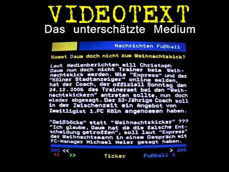 Videotext, oder eigentlich richtig Teletext, ist eine Form der medialen Kommunikation, mit der Nachrichten, Informationen und Text mit dem Fernsehsignal.