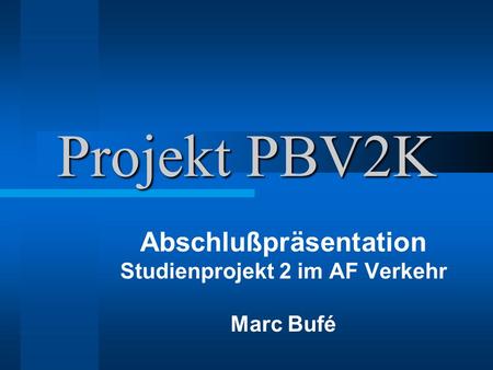 Abschlußpräsentation Studienprojekt 2 im AF Verkehr Marc Bufé
