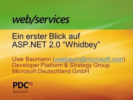 Ein erster Blick auf ASP.NET 2.0 Whidbey Uwe Baumann Developer Platform & Strategy Group Microsoft Deutschland.