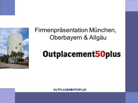 OUTPLACEMENT50PLUS Firmenpräsentation München, Oberbayern & Allgäu.