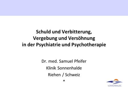 Dr. med. Samuel Pfeifer Klinik Sonnenhalde Riehen / Schweiz *