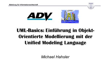 UML-Basics: Einführung in Objekt-Orientierte Modellierung mit der Unified Modeling Language Michael Hahsler.