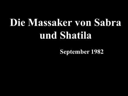 Die Massaker von Sabra und Shatila