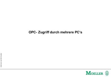 Schutzvermerk nach DIN 34 beachten OPC- Zugriff durch mehrere PCs.