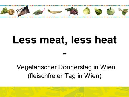 Less meat, less heat - Vegetarischer Donnerstag in Wien (fleischfreier Tag in Wien) 1.
