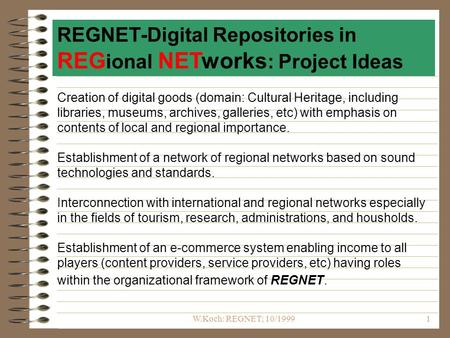 W.Koch: REGNET; 10/19991 Creation of digital goods (domain: Cultural Heritage, including libraries, museums, archives, galleries, etc) with emphasis on.
