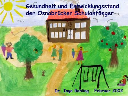 Entwicklungsstand von Schulanfängern Jugendhilfeausschuss 6. Juni 2002 Dr. Inge Rohling Gesundheitsamt 1 Gesundheit und Entwicklungsstand der Osnabrücker.