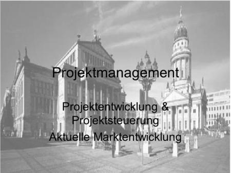Projektentwicklung & Projektsteuerung Aktuelle Marktentwicklung