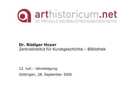 Dr. Rüdiger Hoyer Zentralinstitut für Kunstgeschichte – Bibliothek