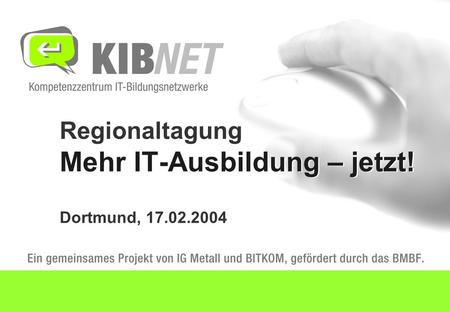 Regionaltagung Mehr IT-Ausbildung – jetzt! Dortmund, 17.02.2004.