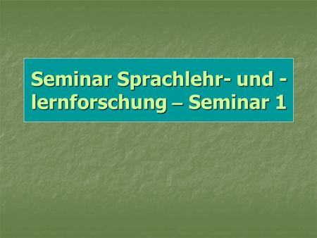 Seminar Sprachlehr- und -lernforschung – Seminar 1
