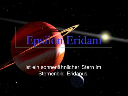 ist ein sonnenähnlicher Stern im Sternenbild Eridanus.