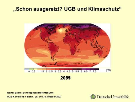 Rainer Baake, Bundesgeschäftsführer DUH UGB-Konferenz in Berlin, 29. und 30. Oktober 2007 Schon ausgereizt? UGB und Klimaschutz 201120552099.