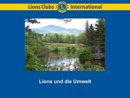 Lions und die Umwelt. Im Jahr 1972 gaben die Lions ein Bekenntnis zum Schutz des Planeten ab.