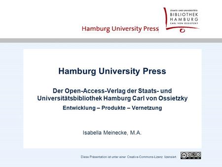 Hamburg University Press Der Open-Access-Verlag der Staats- und Universitätsbibliothek Hamburg Carl von Ossietzky Entwicklung – Produkte – Vernetzung Isabella.