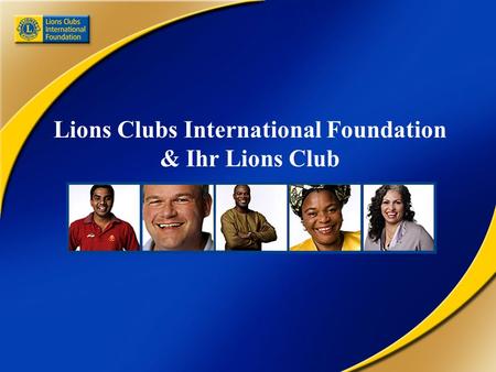 Lions Clubs International Foundation & Ihr Lions Club.