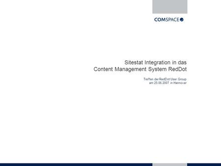 Sitestat Integration in das Content Management System RedDot Treffen der RedDot User Group am 25.06.2007 in Hannover.