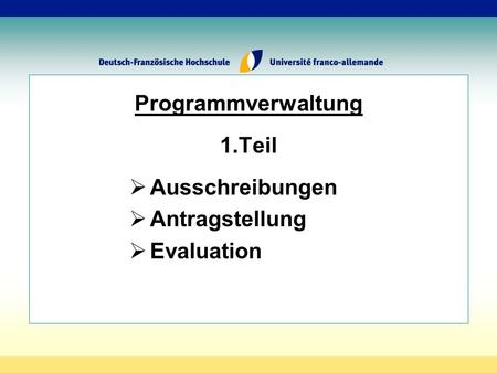 Programmverwaltung 1.Teil Ausschreibungen Antragstellung Evaluation.
