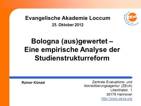Evangelische Akademie Loccum 25. Oktober 2012 Zentrale Evaluations- und Akkreditierungsagentur (ZEvA) Lilienthalstr. 1 30179 Hannover