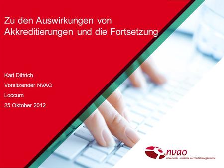 Zu den Auswirkungen von Akkreditierungen und die Fortsetzung Karl Dittrich Vorsitzender NVAO Loccum 25 Oktober 2012.