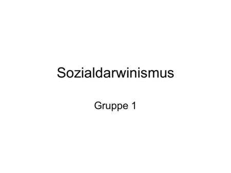 Sozialdarwinismus Gruppe 1.