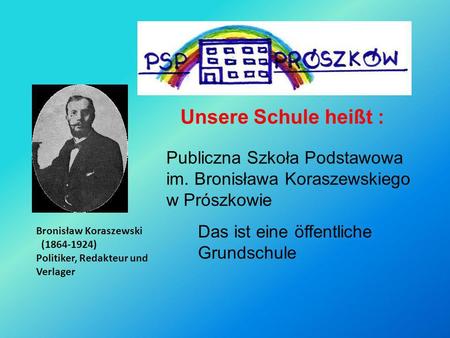 Unsere Schule heißt : Publiczna Szkoła Podstawowa