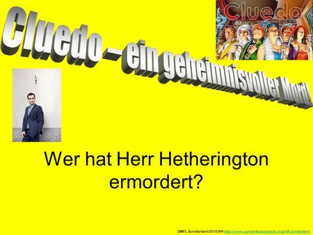 Wer hat Herr Hetherington ermordert? ©MFL Sunderland 2010 RH