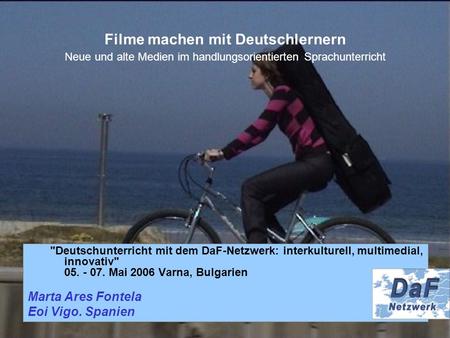 Filme machen mit Deutschlernern Neue und alte Medien im handlungsorientierten Sprachunterricht Deutschunterricht mit dem DaF-Netzwerk: interkulturell,
