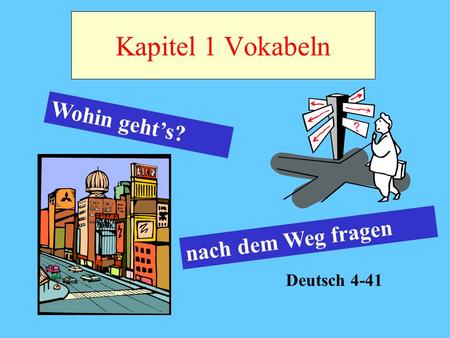 Kapitel 1 Vokabeln Wohin geht’s? nach dem Weg fragen Deutsch 4-41.
