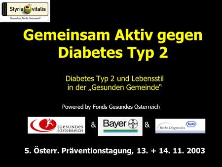 Diabetes Typ 2 und Lebensstil in der Gesunden Gemeinde Powered by Fonds Gesundes Österreich & Gemeinsam Aktiv gegen Diabetes Typ 2 & 5. Österr. Präventionstagung,