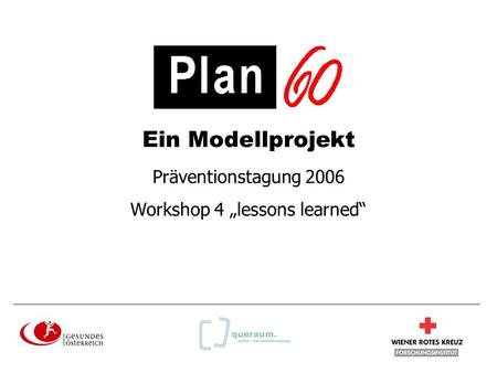 Ein Modellprojekt Präventionstagung 2006 Workshop 4 lessons learned.