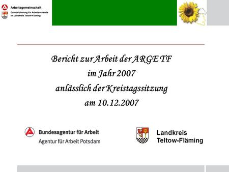 Bericht zur Arbeit der ARGE TF im Jahr 2007 anlässlich der Kreistagssitzung am 10.12.2007 Landkreis Teltow-Fläming.