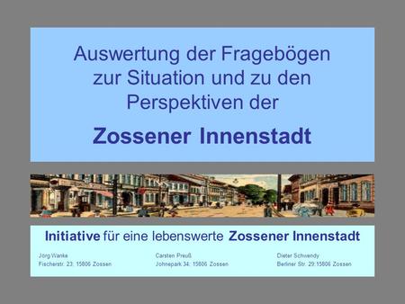 Auswertung der Fragebögen zur Situation und zu den Perspektiven der Zossener Innenstadt Initiative für eine lebenswerte Zossener Innenstadt Jörg WankeCarsten.