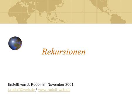 Rekursionen Erstellt von J. Rudolf im November 2001 /