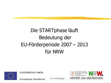 Die STARTphase läuft Bedeutung der EU-Förderperiode 2007 – 2013