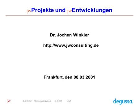 Seite 108.03.2001Dr. J. Winkler  jw jw Projekte und jw Entwicklungen Dr. Jochen Winkler  Frankfurt,