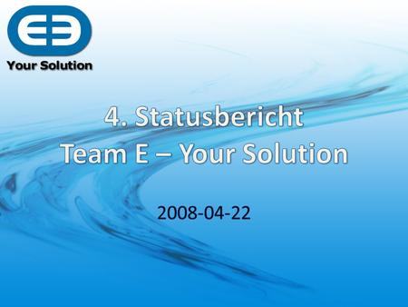 4. Statusbericht Team E – Your Solution