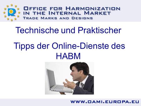 Technische und Praktischer Tipps der Online-Dienste des HABM.