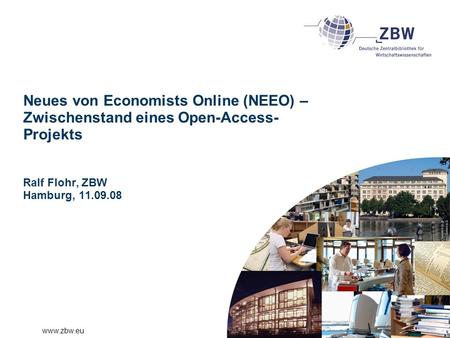 Neues von Economists Online (NEEO) – Zwischenstand eines Open-Access-Projekts Ralf Flohr, ZBW Hamburg, 11.09.08.