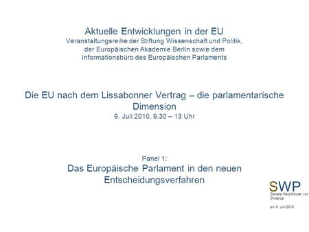 Aktuelle Entwicklungen in der EU Veranstaltungsreihe der Stiftung Wissenschaft und Politik, der Europäischen Akademie Berlin sowie dem Informationsbüro.